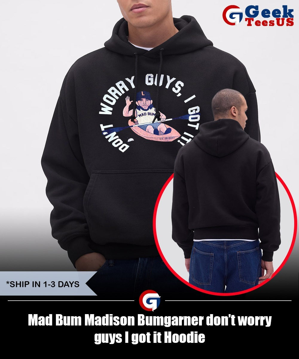 Mad Bum Madison Bumgarner don’t worry guys I got it shirt