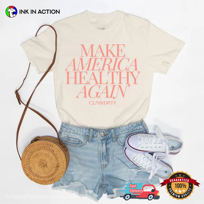 Make America Healthy Again CLN & DRTY T-shirt