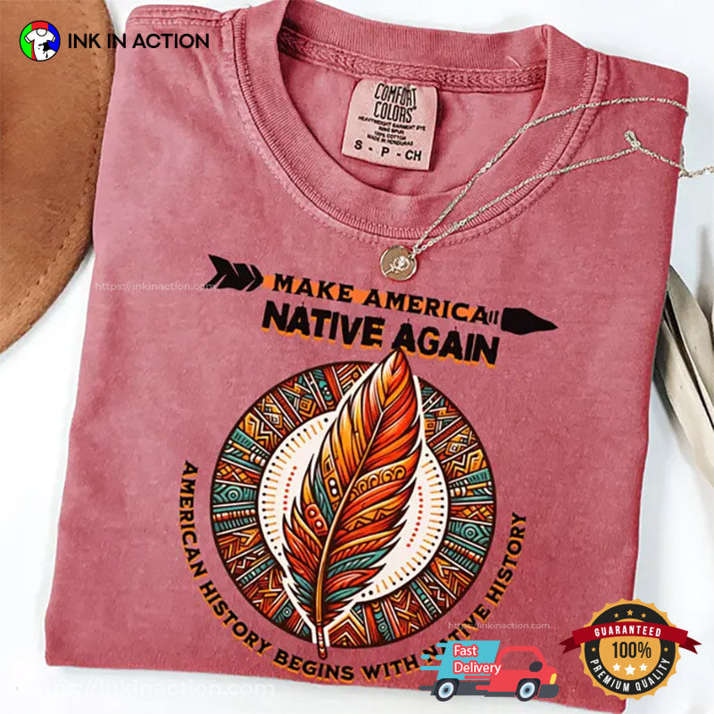 Make America Native Again, American Native Rights Comfort Colors Shirt