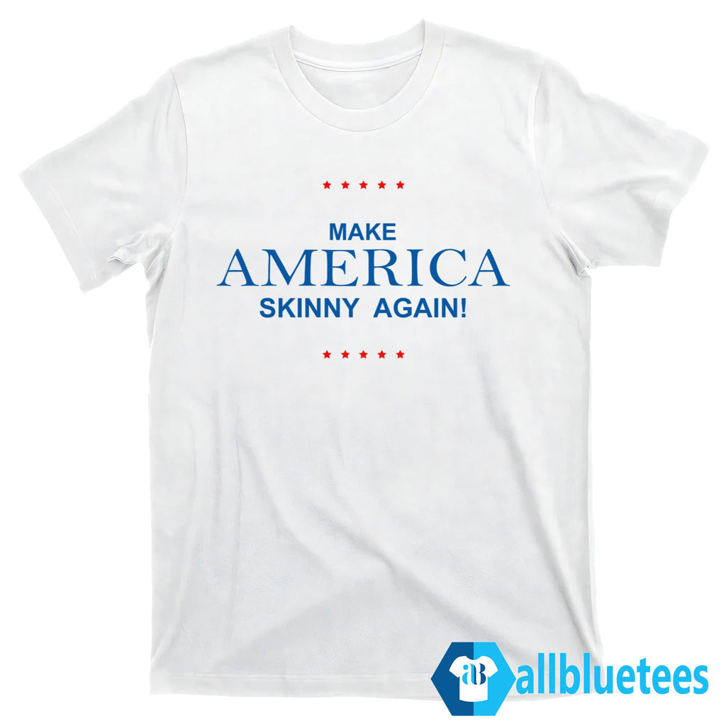 Make America Skinny Again Shirt
