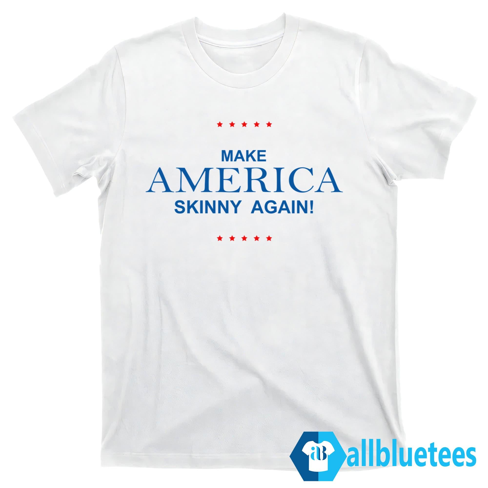Make America Skinny Again Shirt