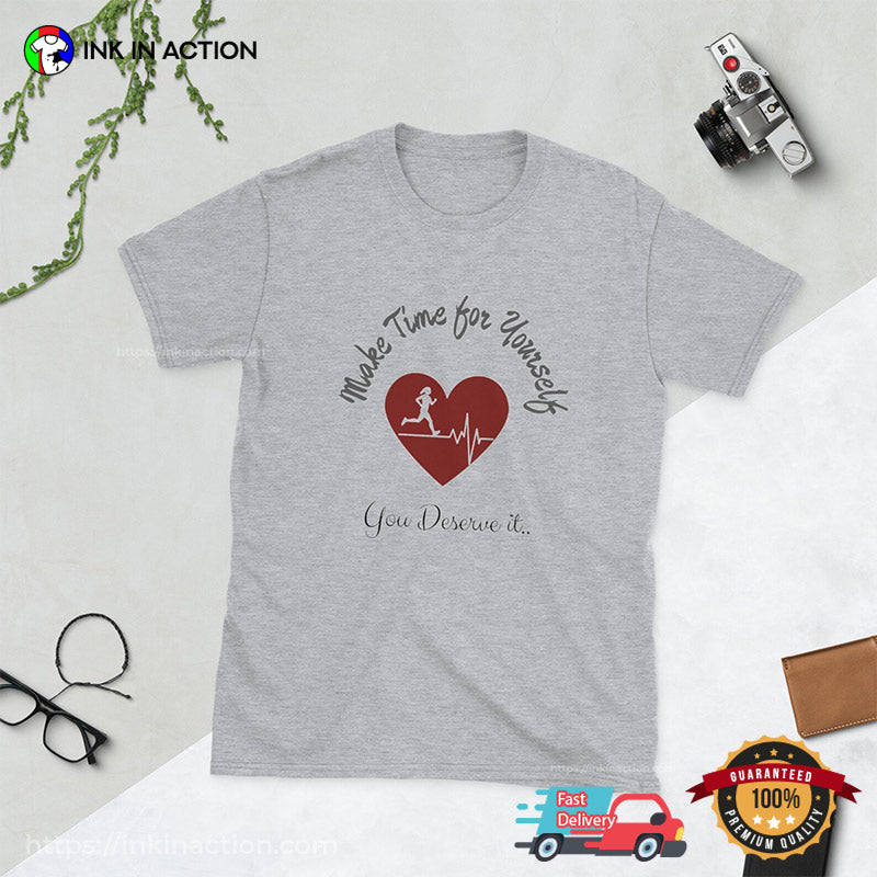 Make Time For Yourself, You Deserve It Self Love T-shirt