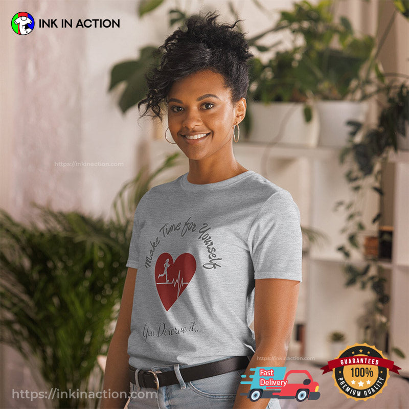 Make Time For Yourself, You Deserve It Self Love T-shirt