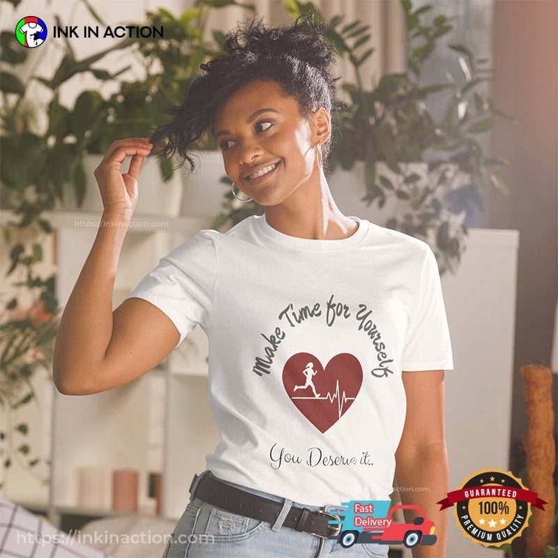 Make Time For Yourself, You Deserve It Self Love T-shirt