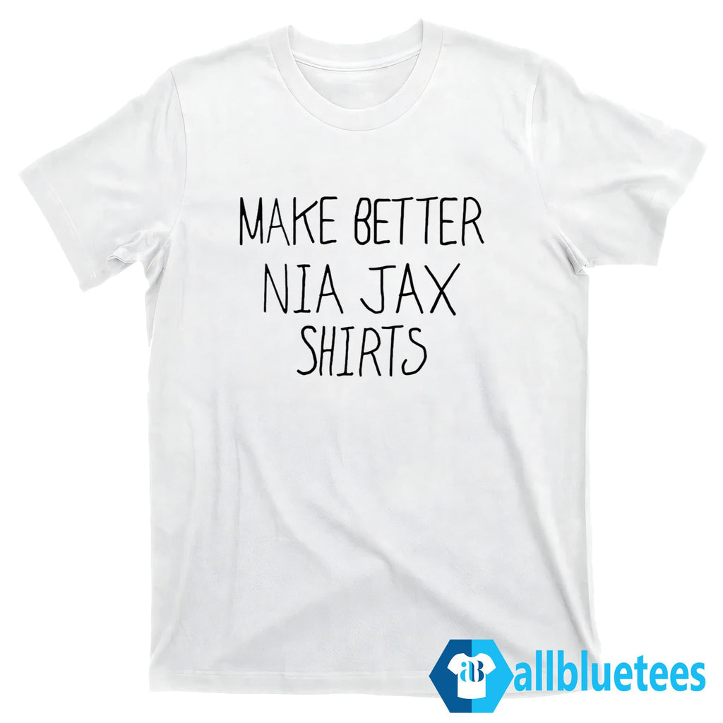 Make Better Nia Jax Shirts Shirt