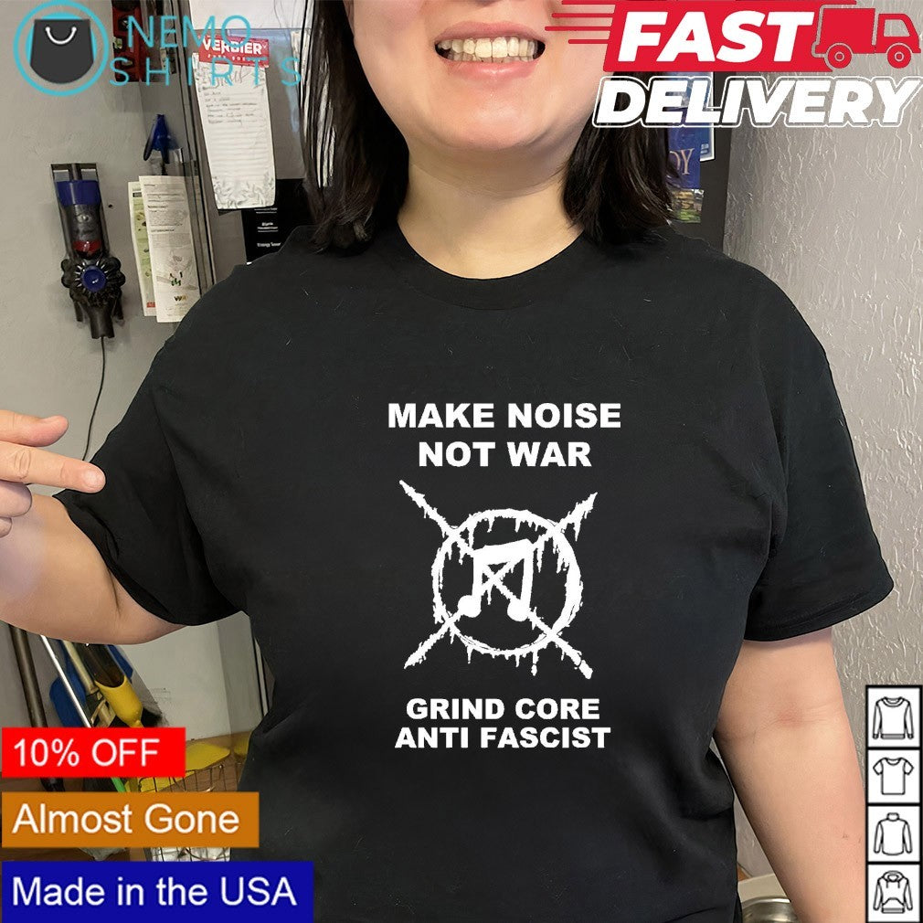 Make noise not war grind core anti fascist shirt
