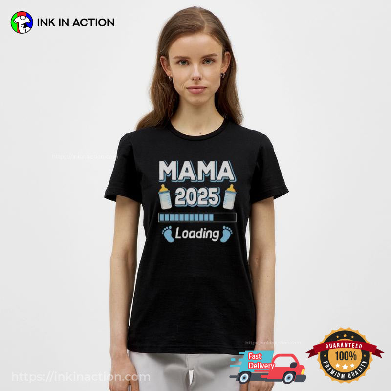 Mama 2025 Loading, Unique Mom Gifts T-shirt