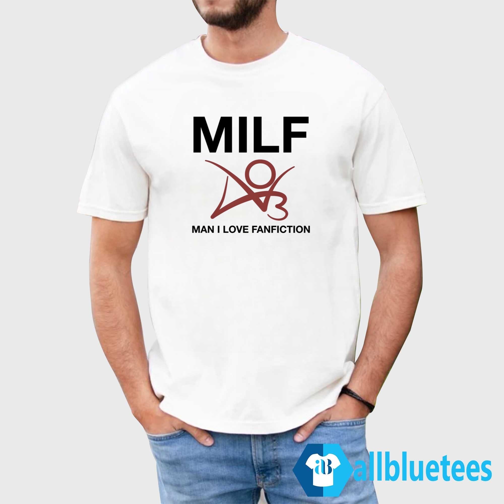 MILF Man I Love Fanfiction Shirt