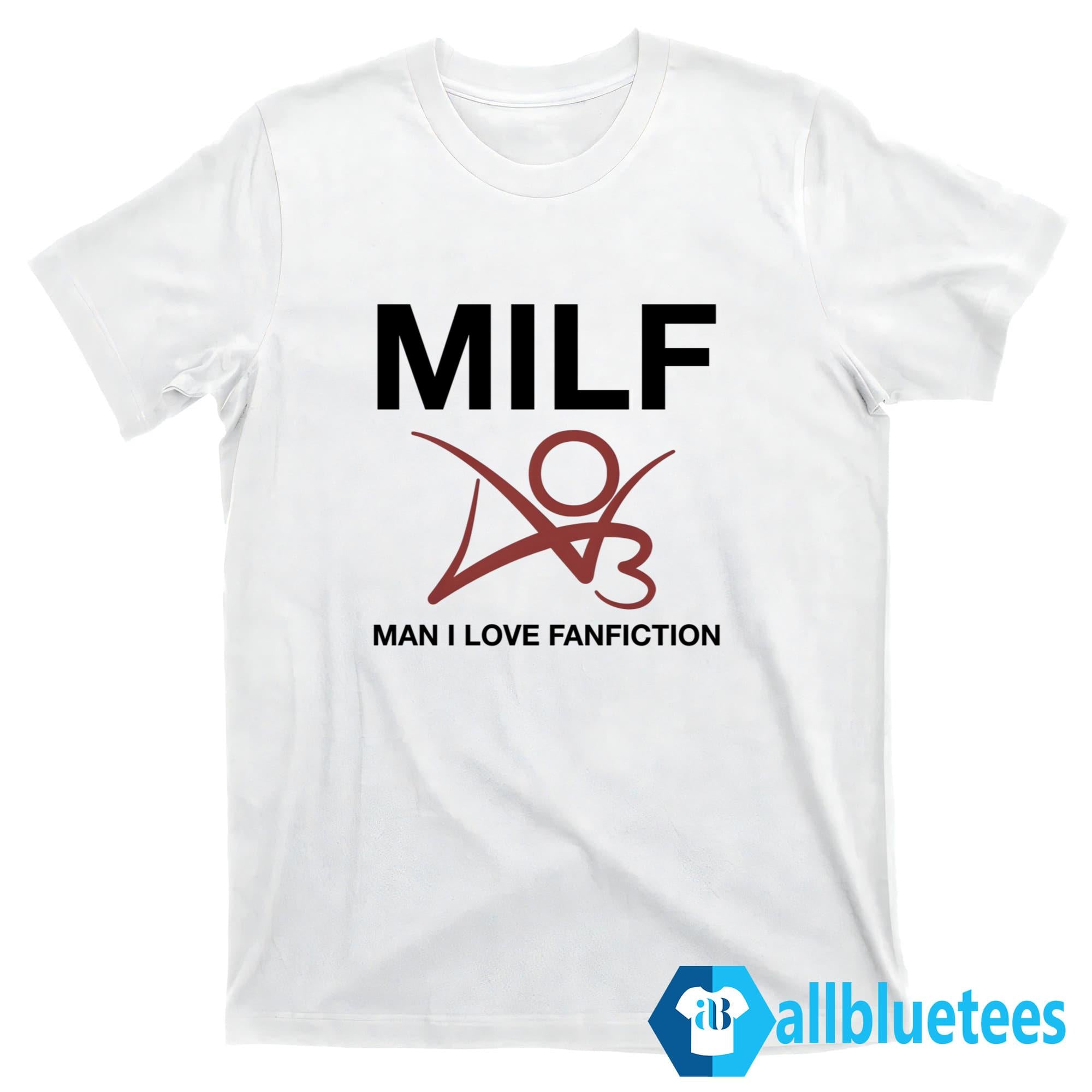 MILF Man I Love Fanfiction Shirt