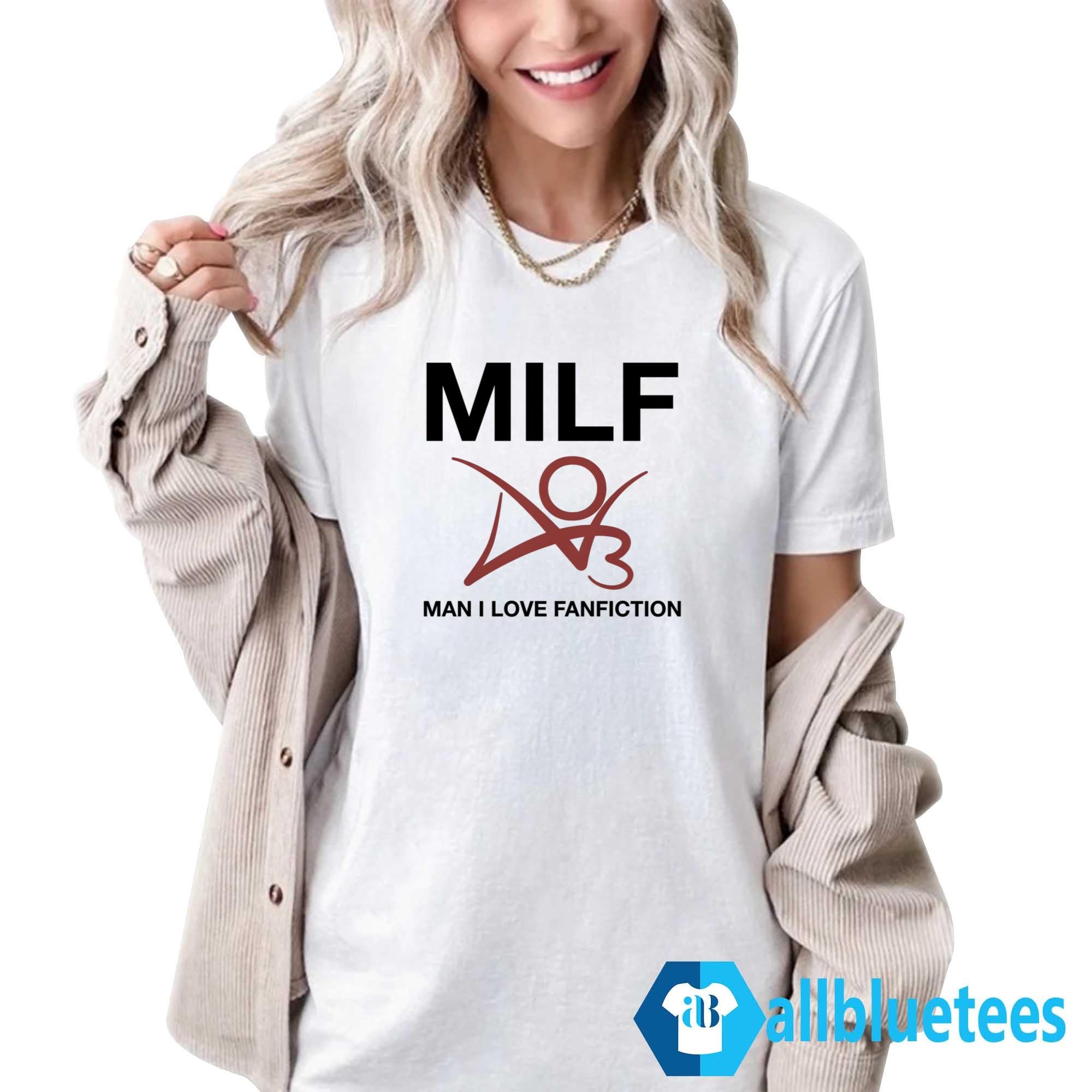 MILF Man I Love Fanfiction Shirt