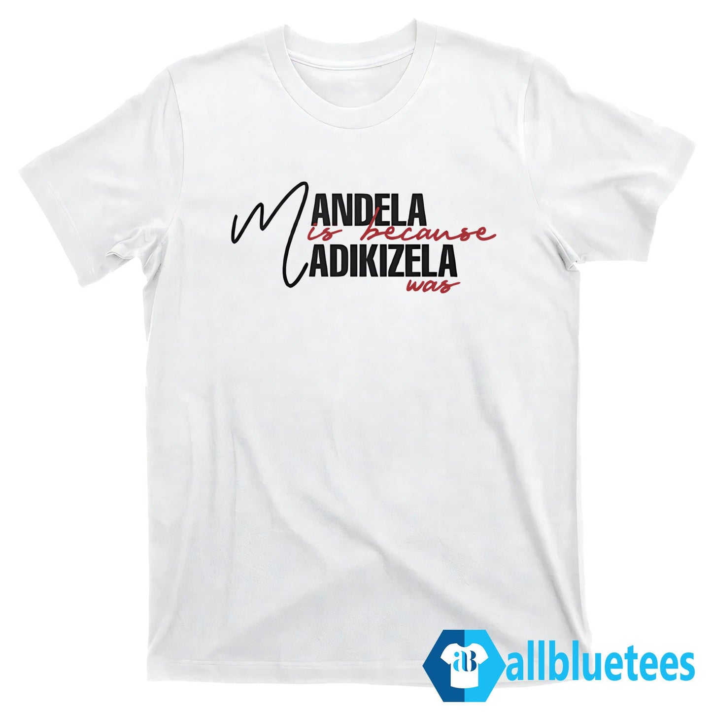 Mandela Is Because Madikizela Was Shirt