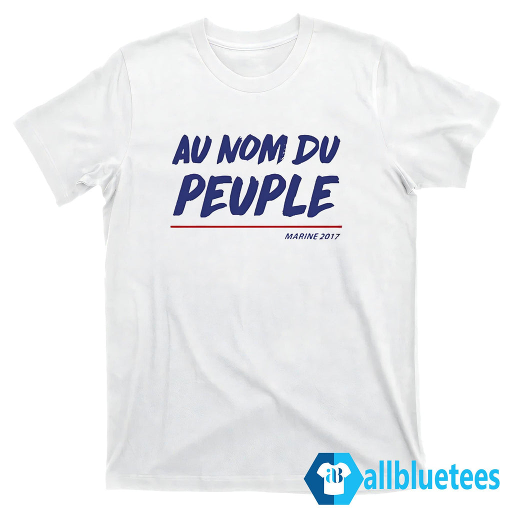 Marine Le Pen Francaise Au Nom Du Peuple Shirt