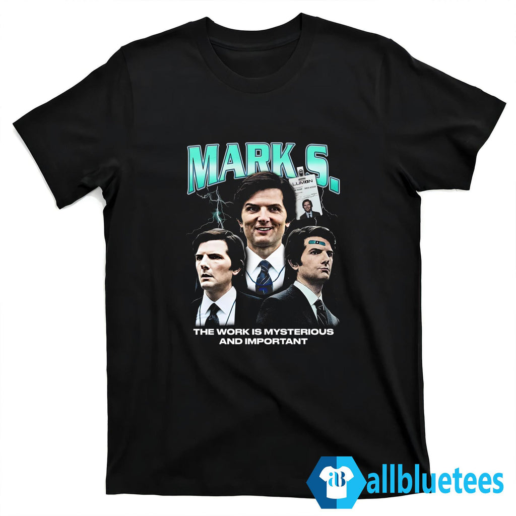 Mark S The Work Is Mysterious And Important Shirt