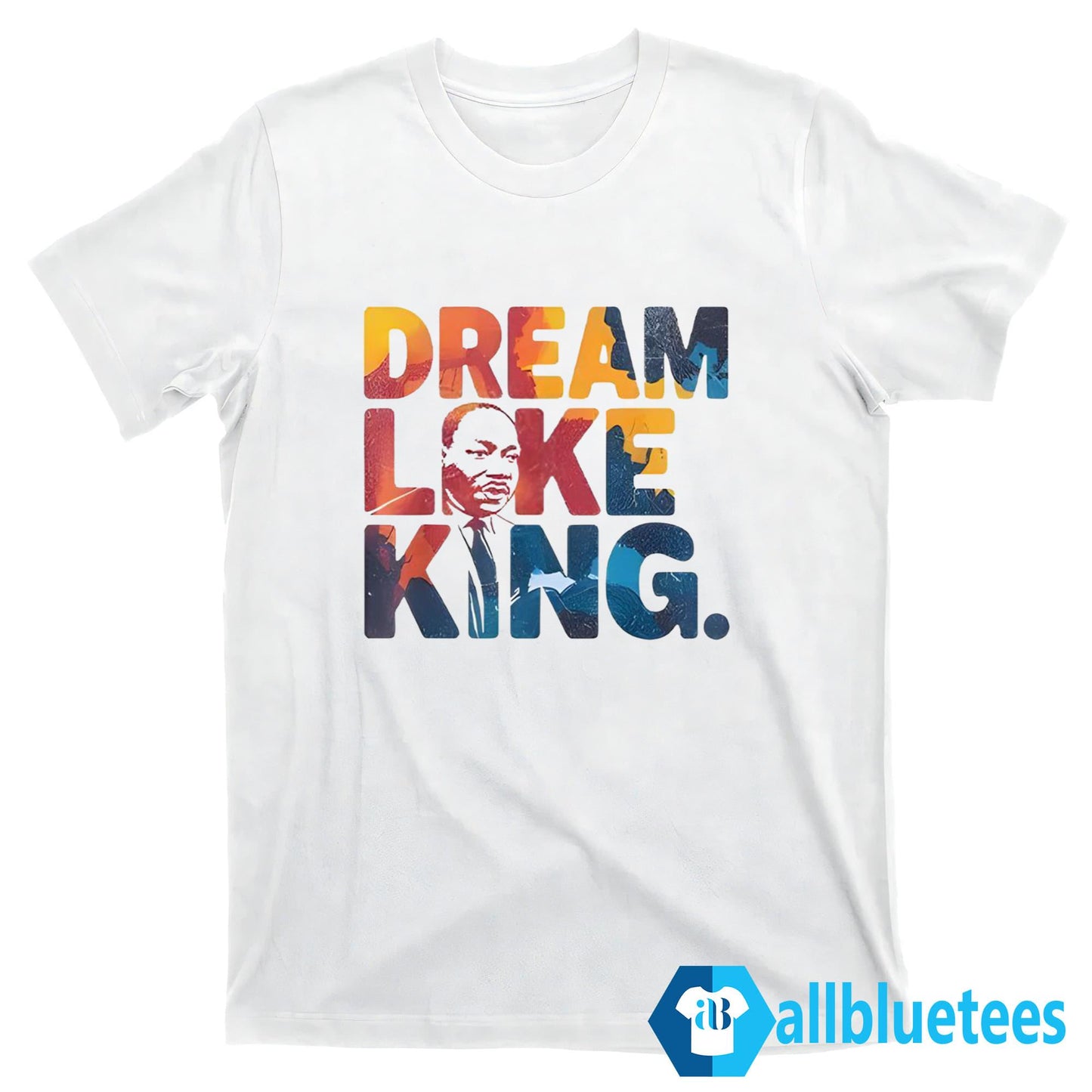 Martin Luther King Dream Like King Shirt