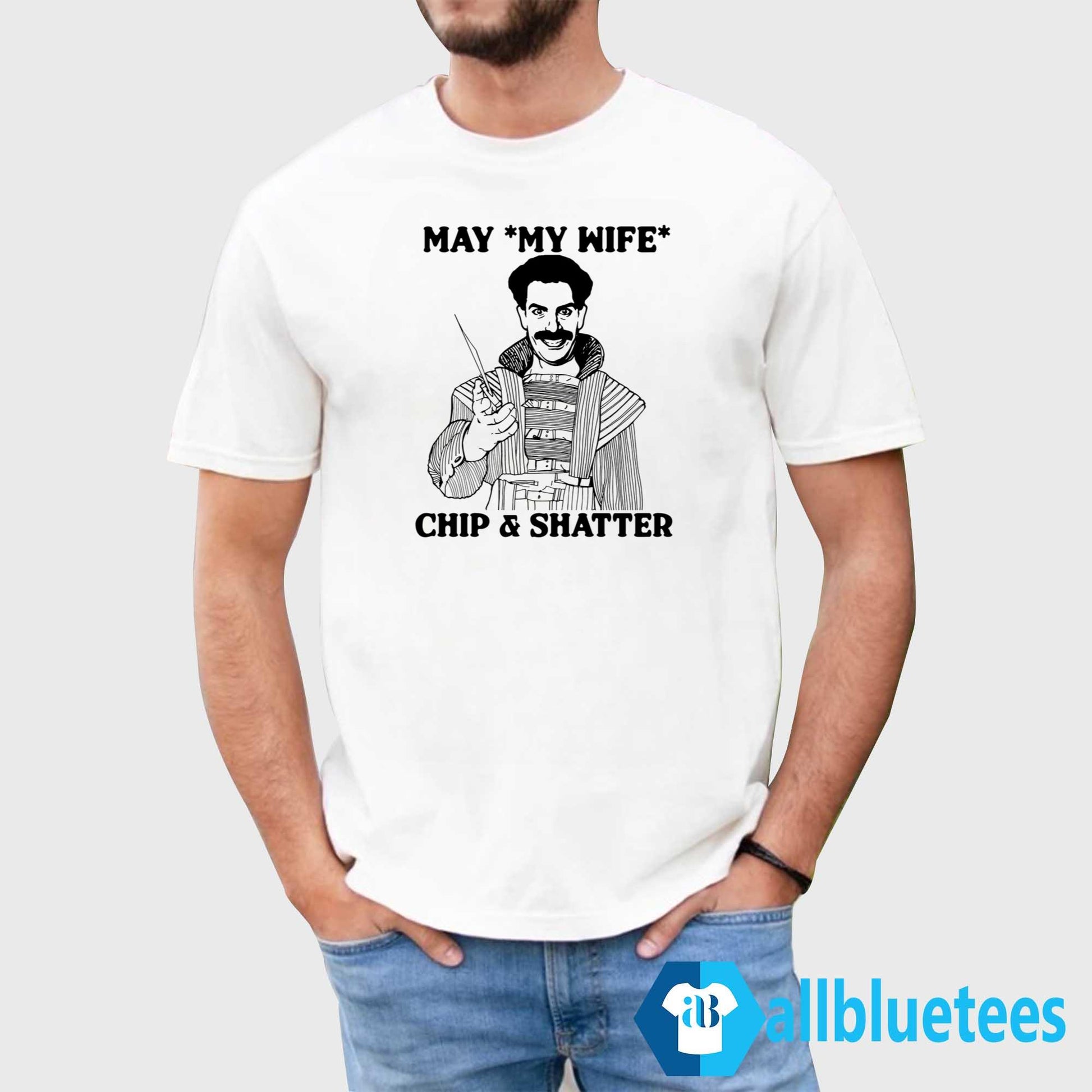 May My Wife Chip And Shatter Shirt
