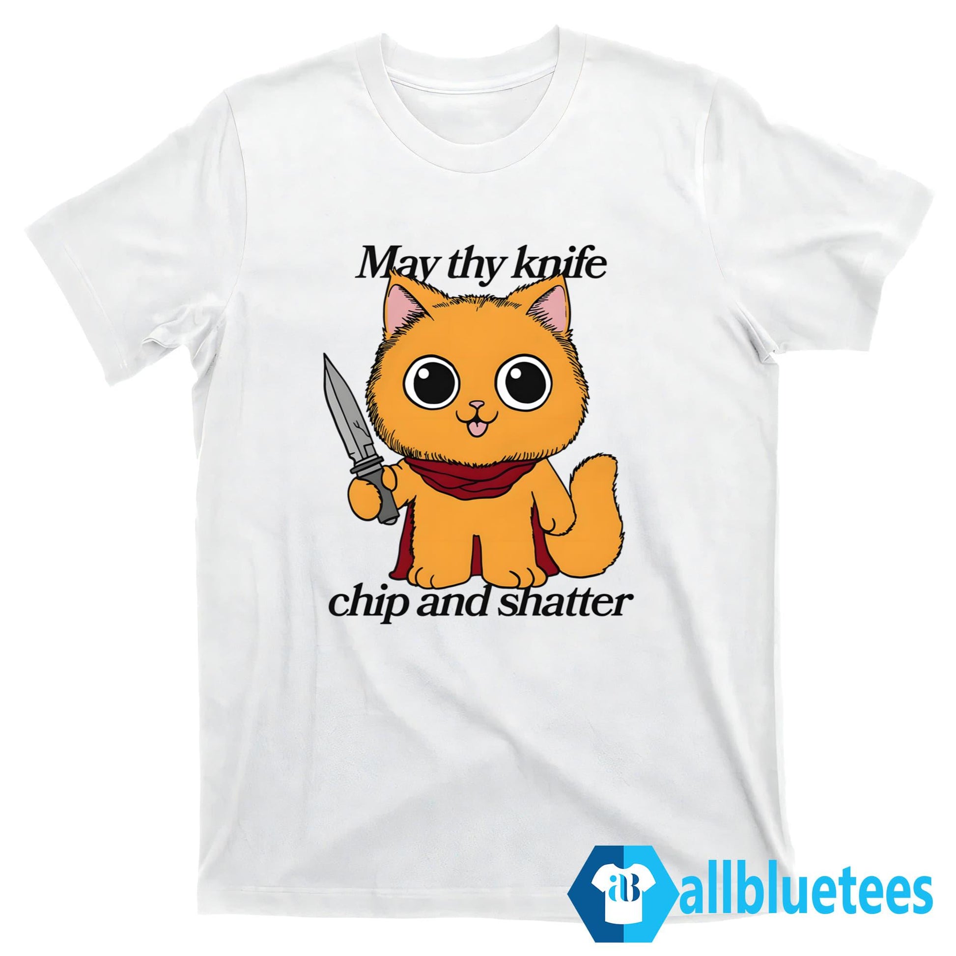 May Thy Knife Chip And Shatter Shirt
