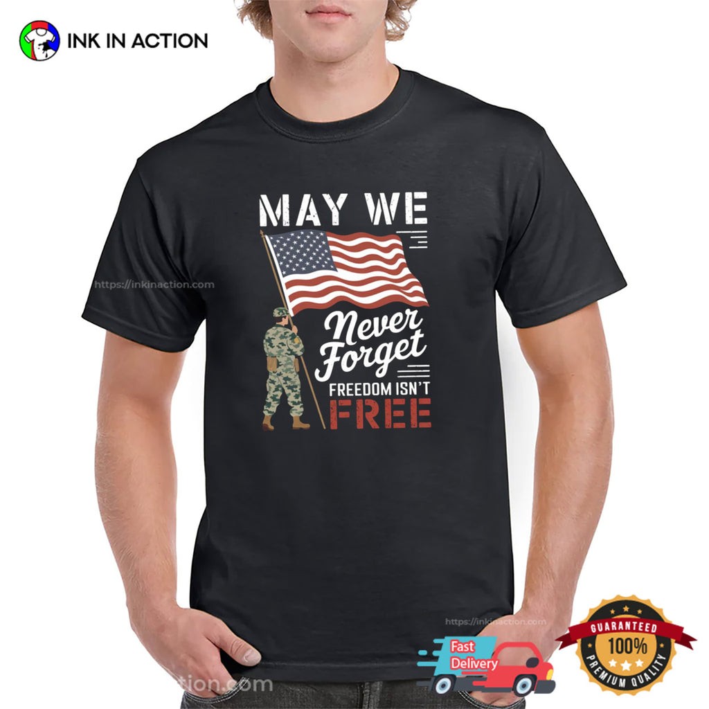 May We Never Forget Freedom Isn’t Free American Flag T-shirt