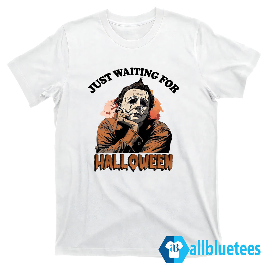 Michael Myers Just Waiting For Halloween Shirt