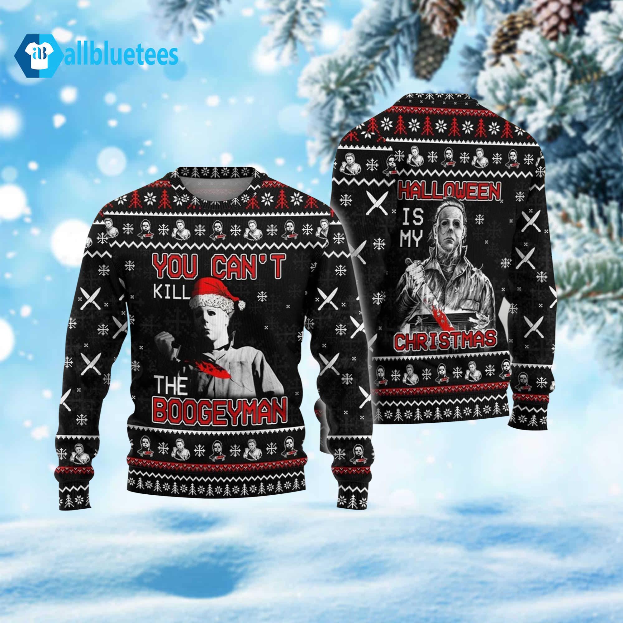 Michael Myers You Can’t Kill The Boogeyman Halloween Is My Christmas Ugly Sweater