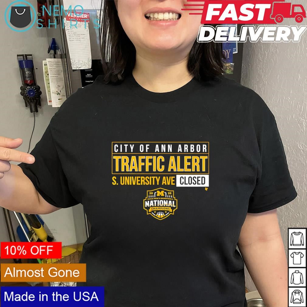 Michigan Wolverines city of ann arbor traffic alert S. university ave closed shirt