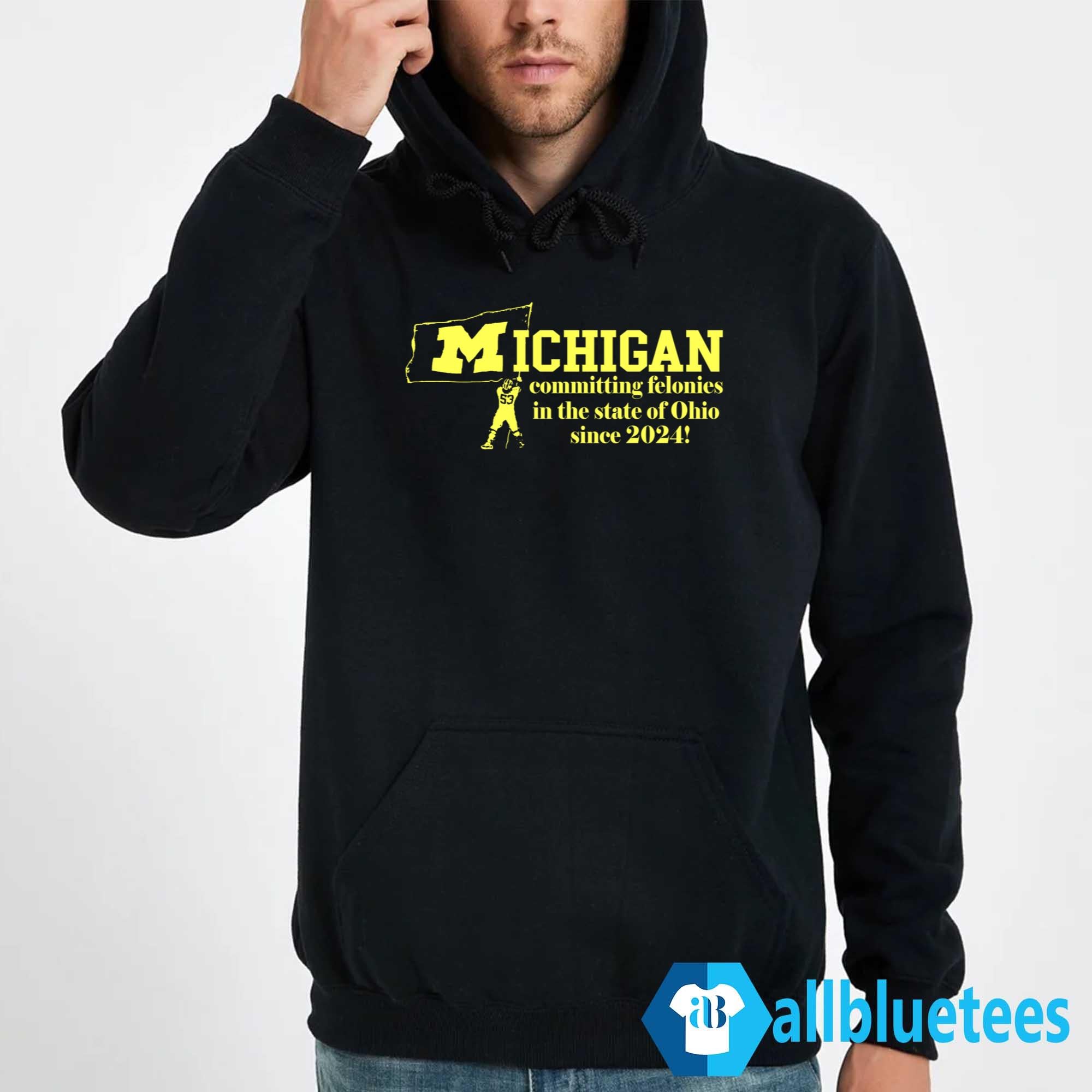 Michigan Committing Felonies In The State Of Ohio Since 2024 Shirt
