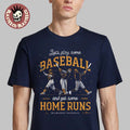 Milwaukee Brewers Let’s Play Some Baseball And Get Some Home Runs T-Shirt