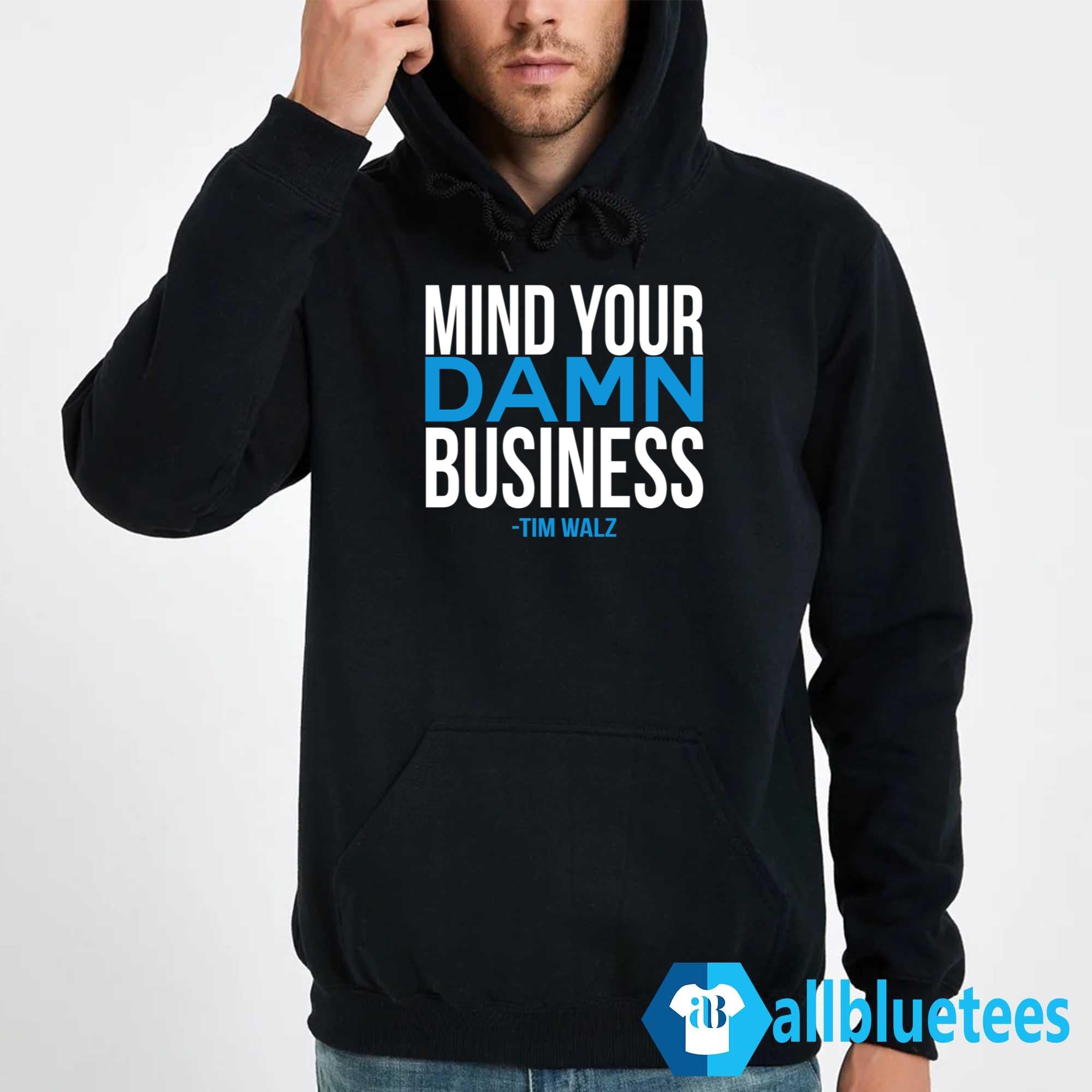 Mind Your Damn Business Tim Walz Shirt