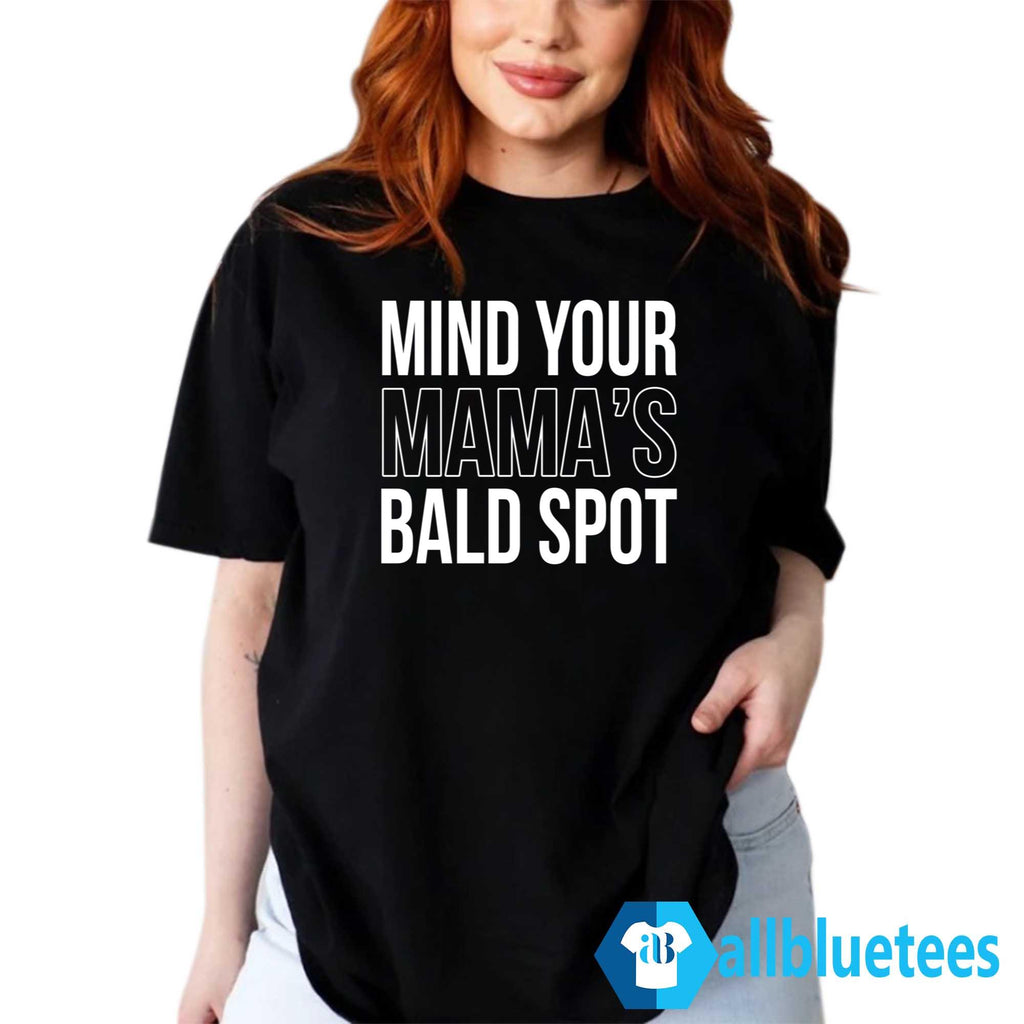 Mind Your Mama’s Bald Spot Shirt