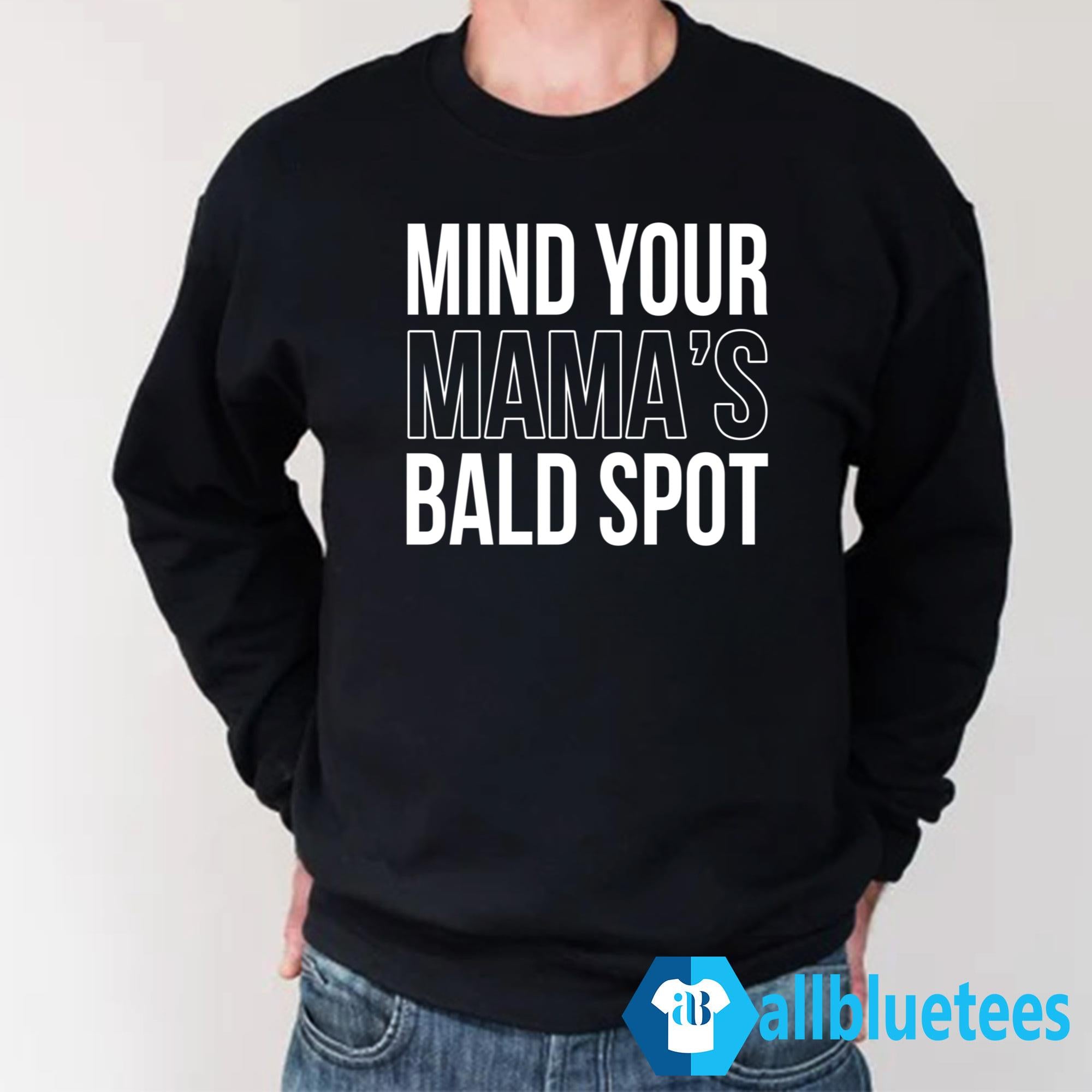 Mind Your Mama’s Bald Spot Shirt