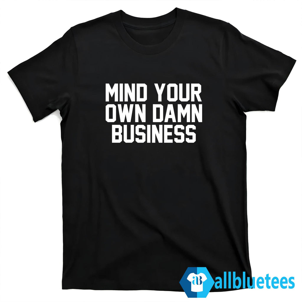 Mind Your Own Damn Business Shirt