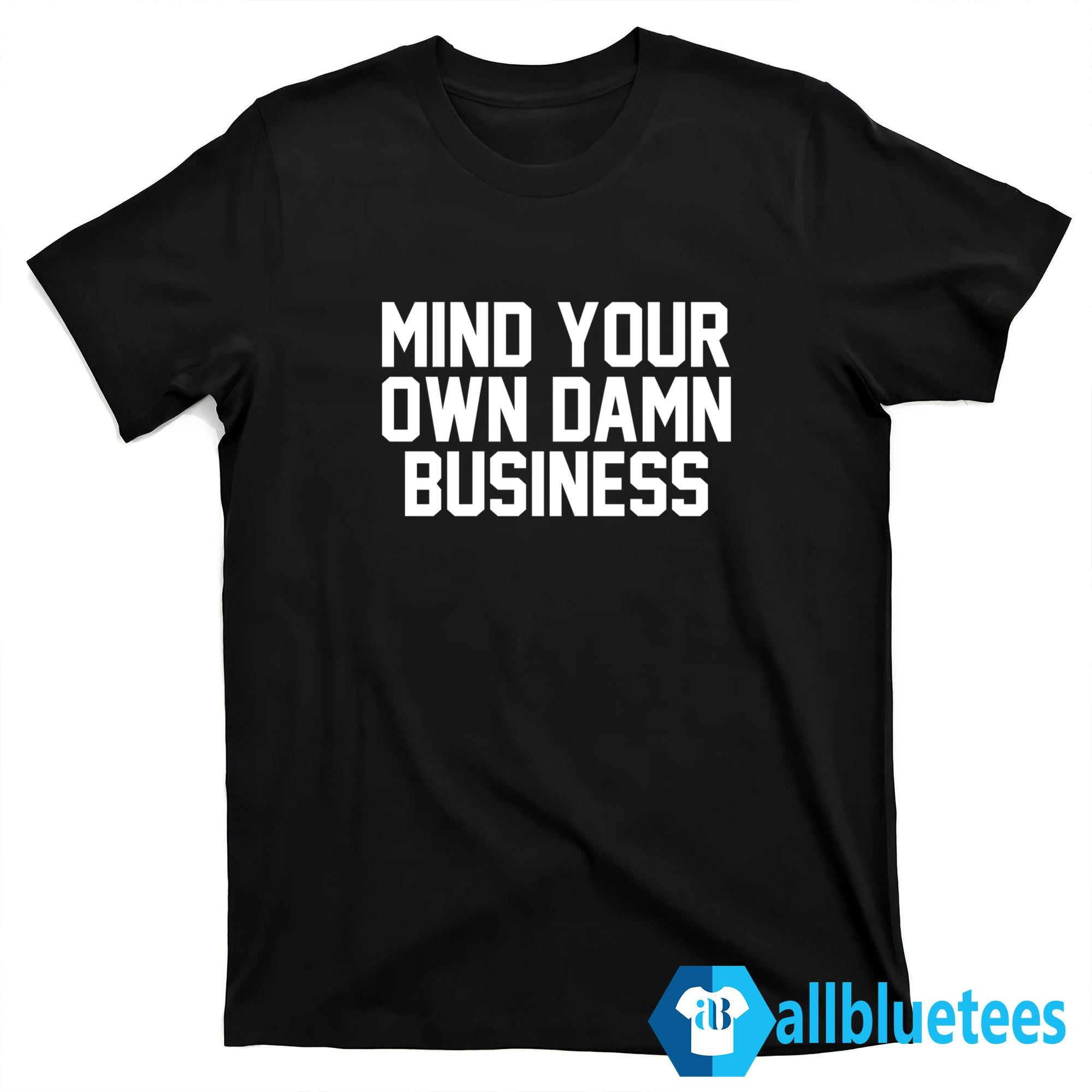 Mind Your Own Damn Business Shirt