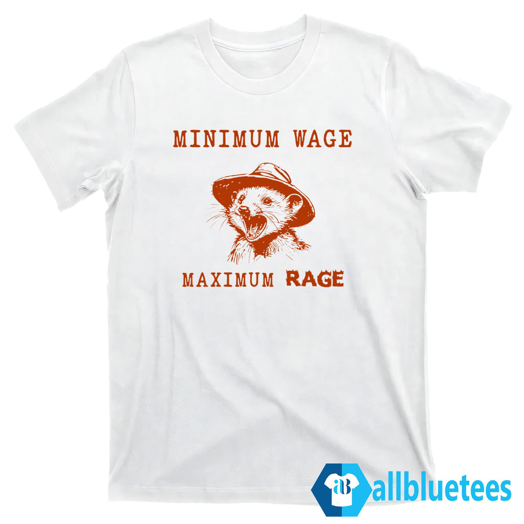 Minimum Wage Maximum Rage Possum Shirt