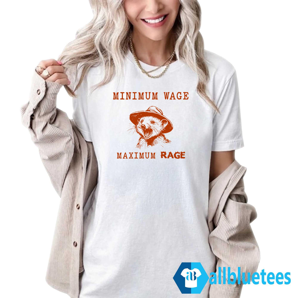 Minimum Wage Maximum Rage Possum Shirt