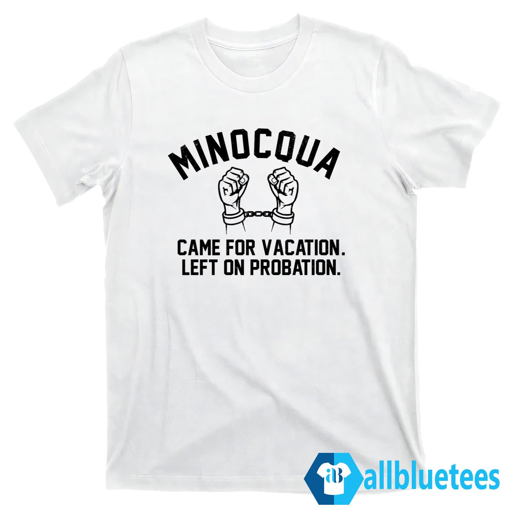 Minocqua Came For Vacation Left On Probation Shirt