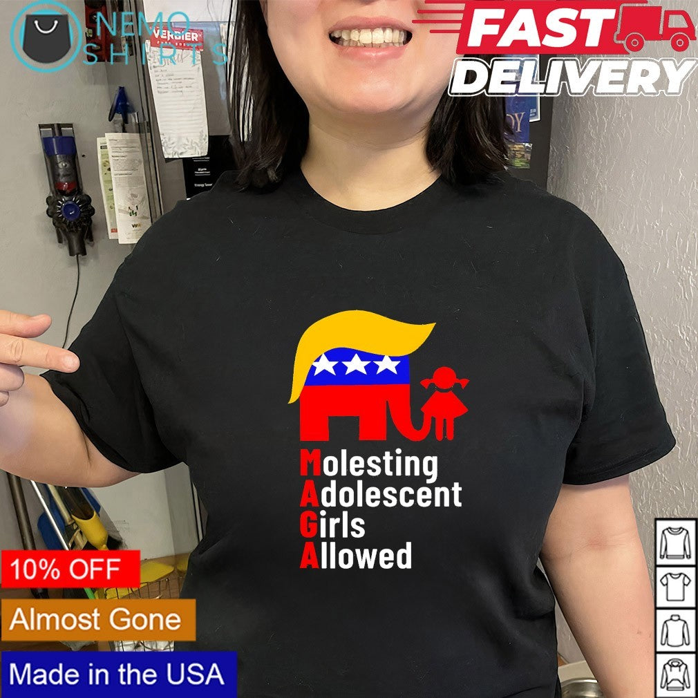 Molesting Adolescent Girls Allowed MAGA Trump shirt