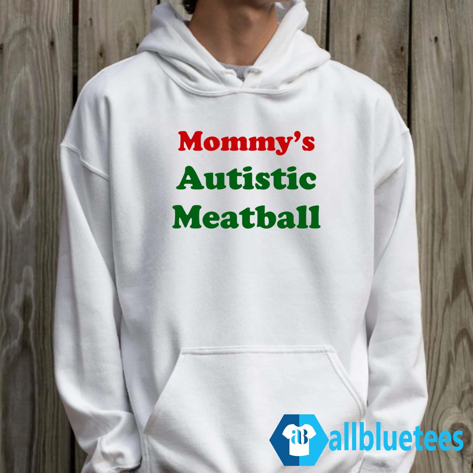 Mommy’s Autistic Meatball Shirt