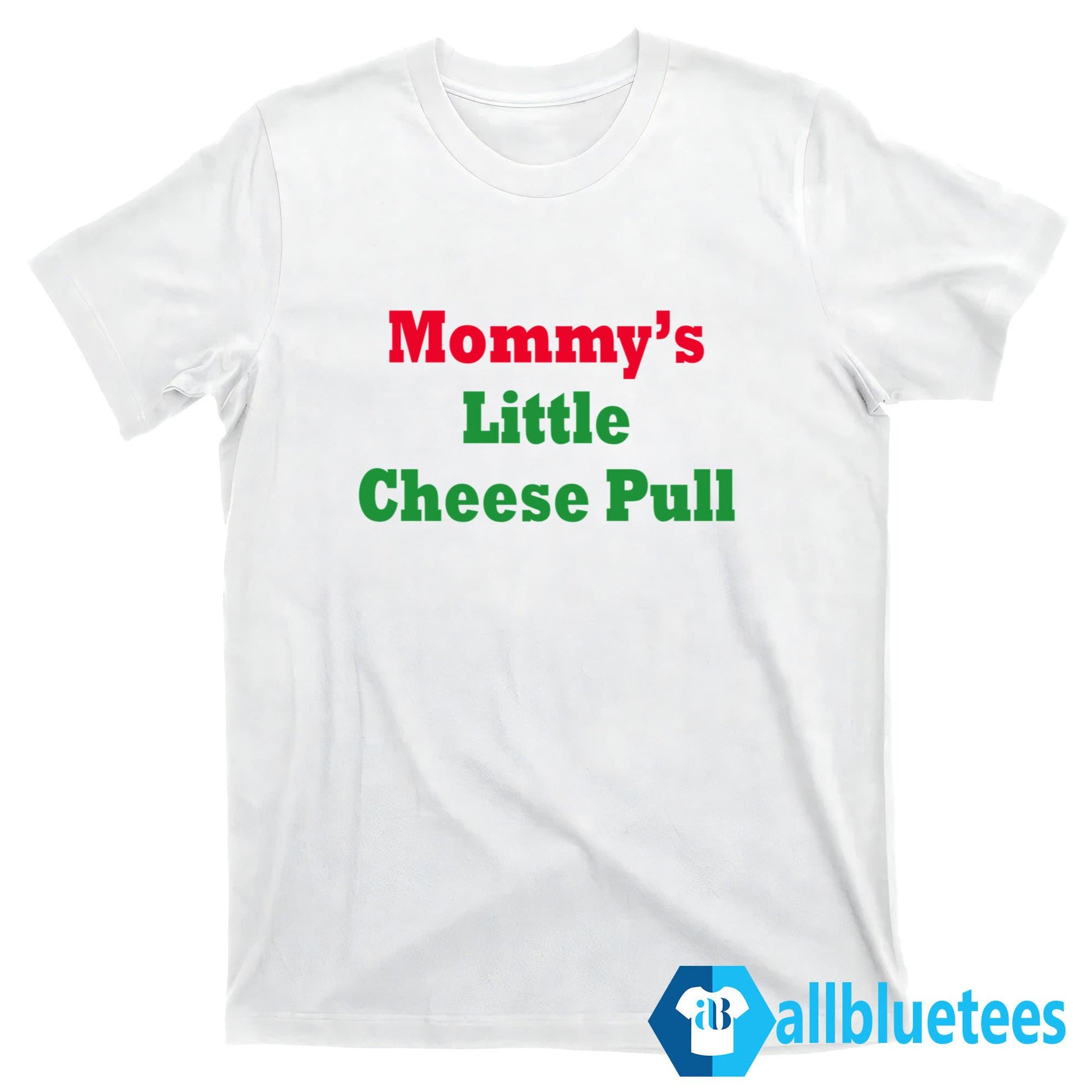 Mommy’s Little Cheese Pull Shirt