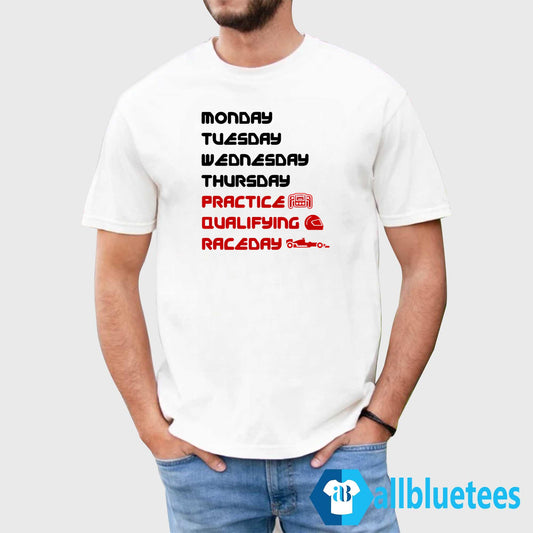 Monday Tuesday Wednesday Thursday Practice Qualifying Race Day Shirt