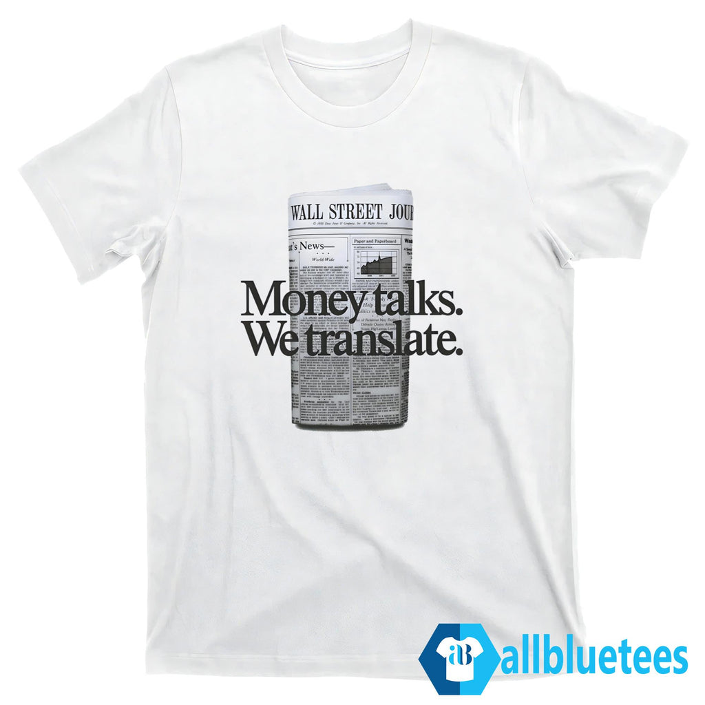 Money Talks We Translate Shirt