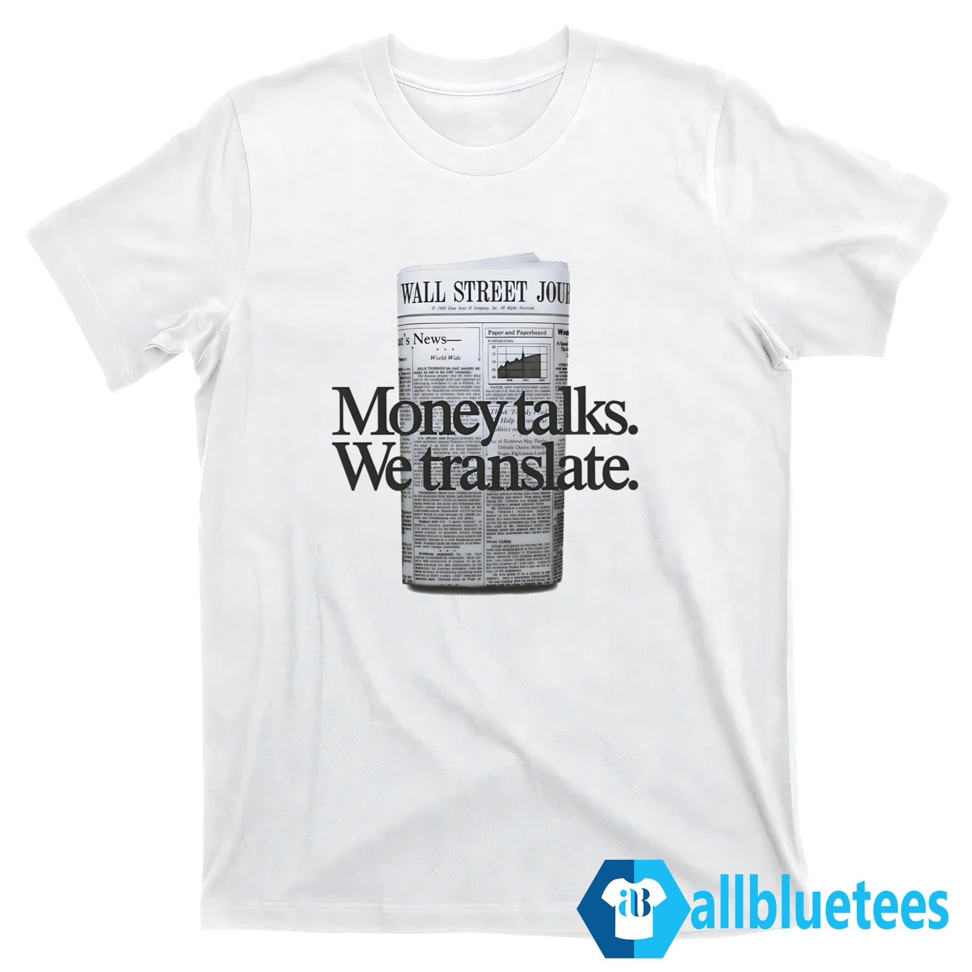 Money Talks We Translate Shirt