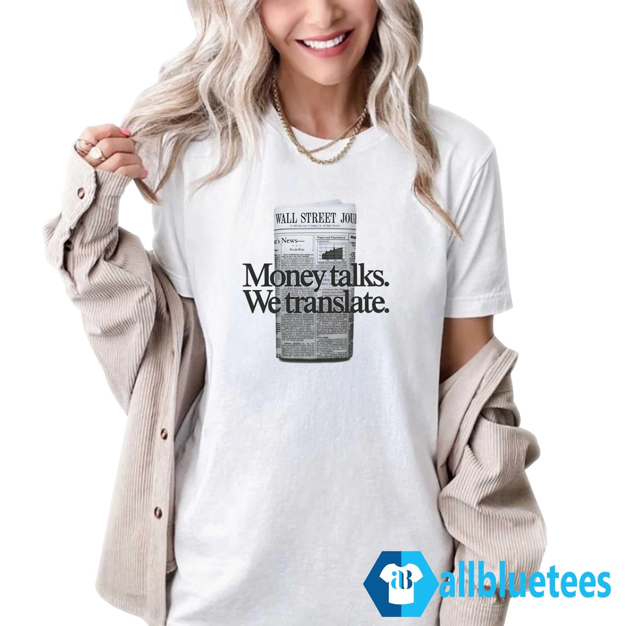 Money Talks We Translate Shirt