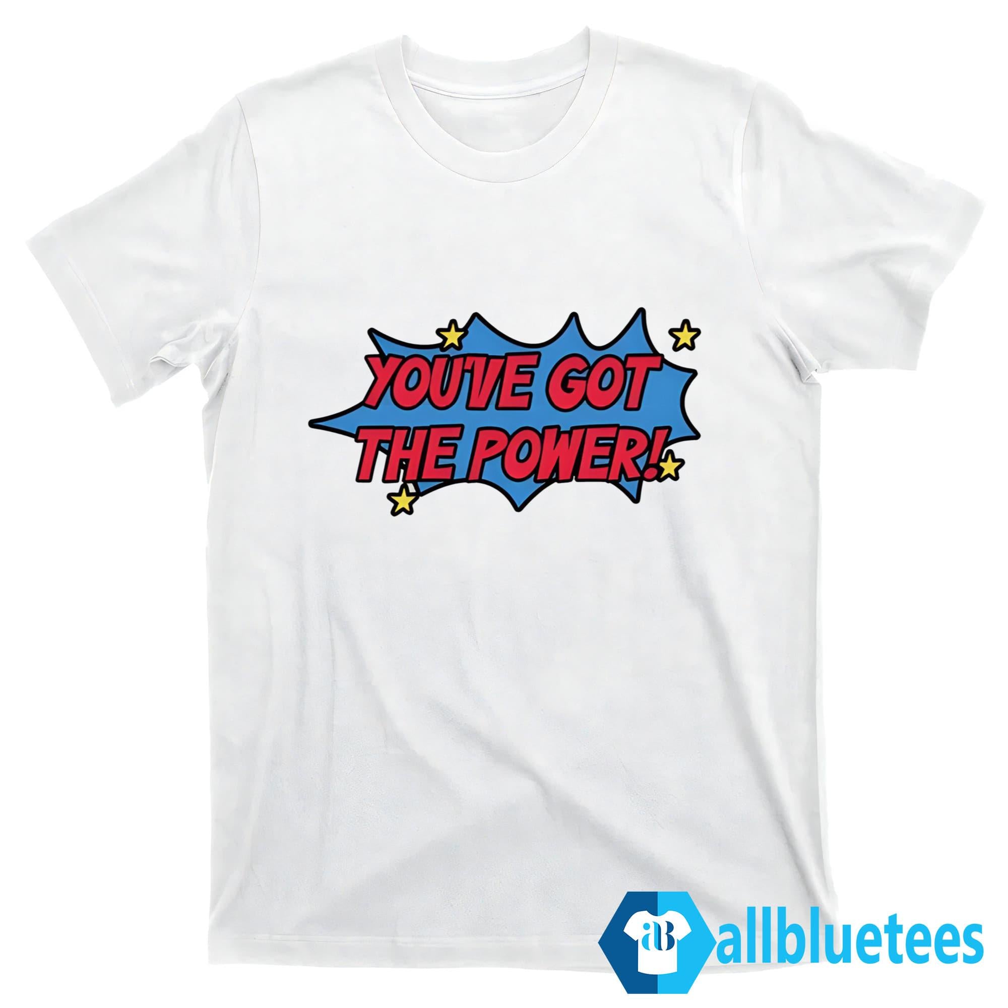 Monica You’ve Got The Power Shirt