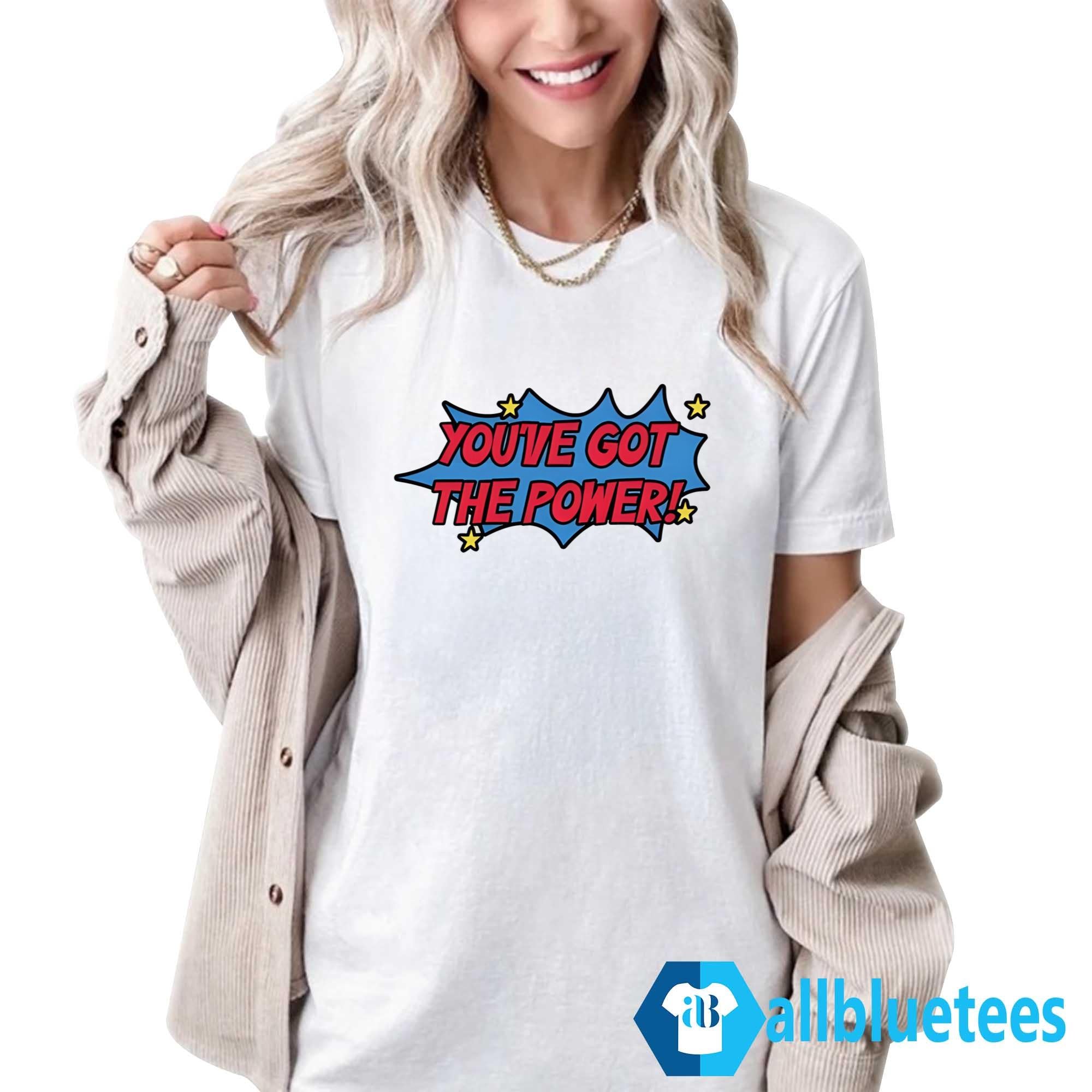 Monica You’ve Got The Power Shirt