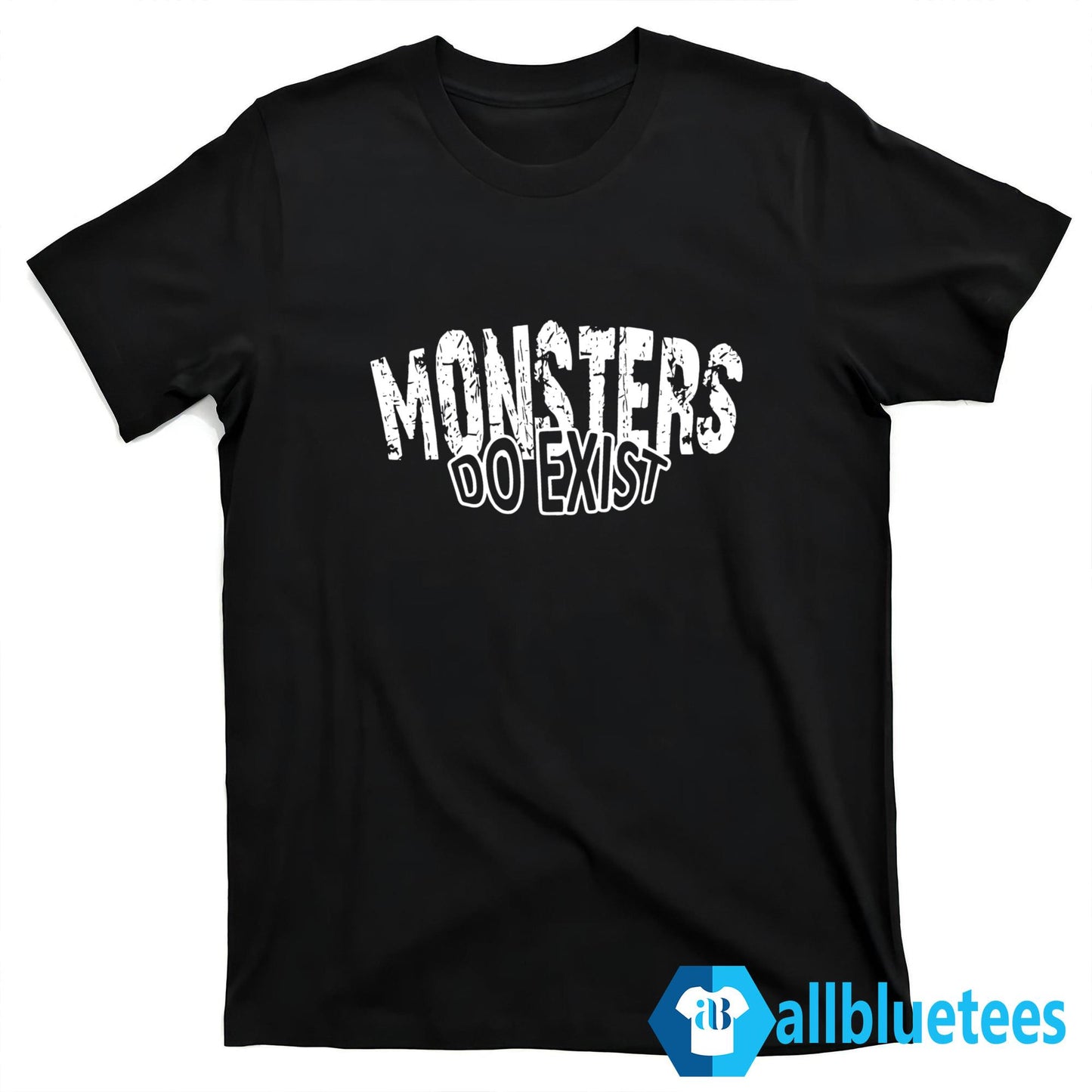 Monsters Do Exist Shirt