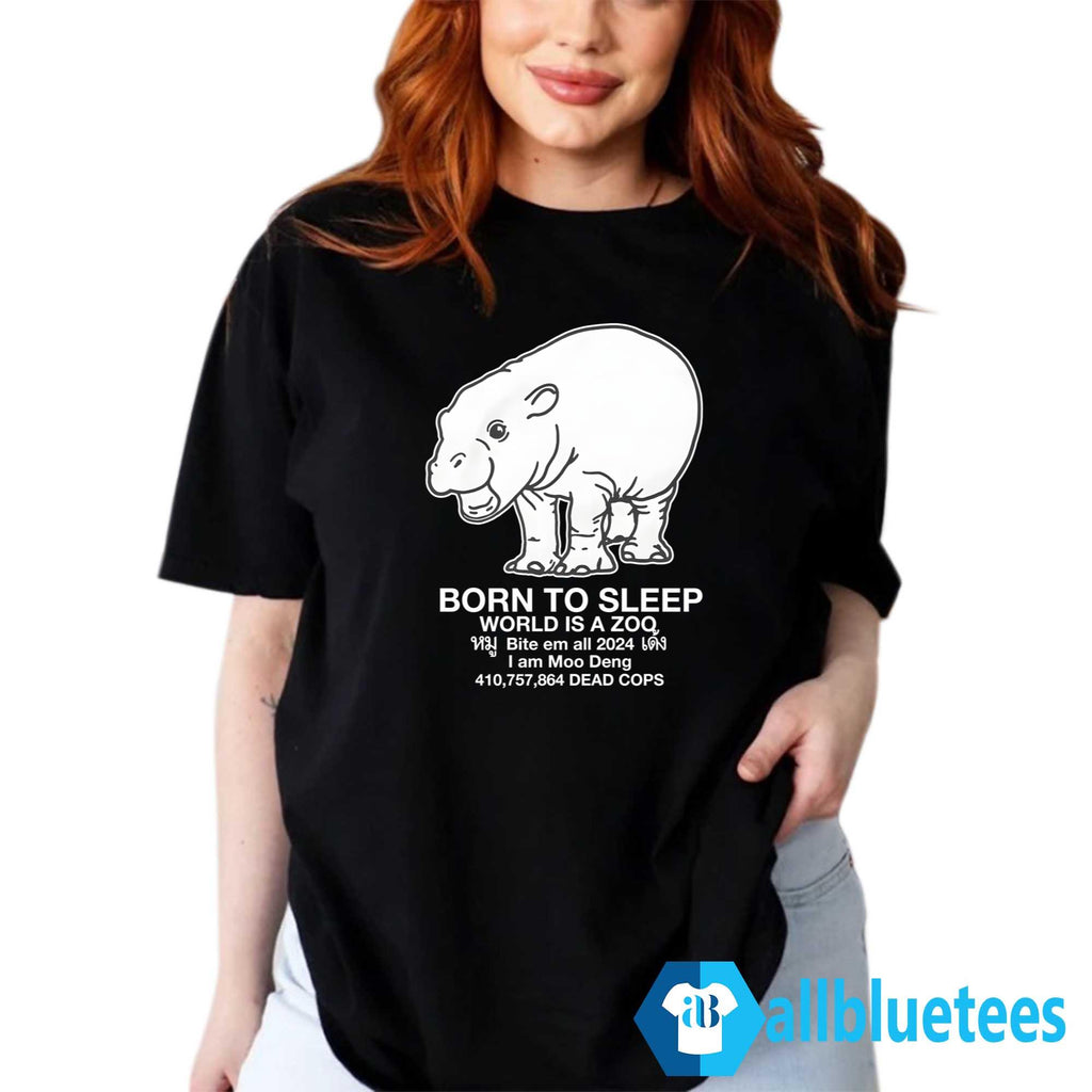Moo Deng Born to Sleep World Is A Zoo Shirt
