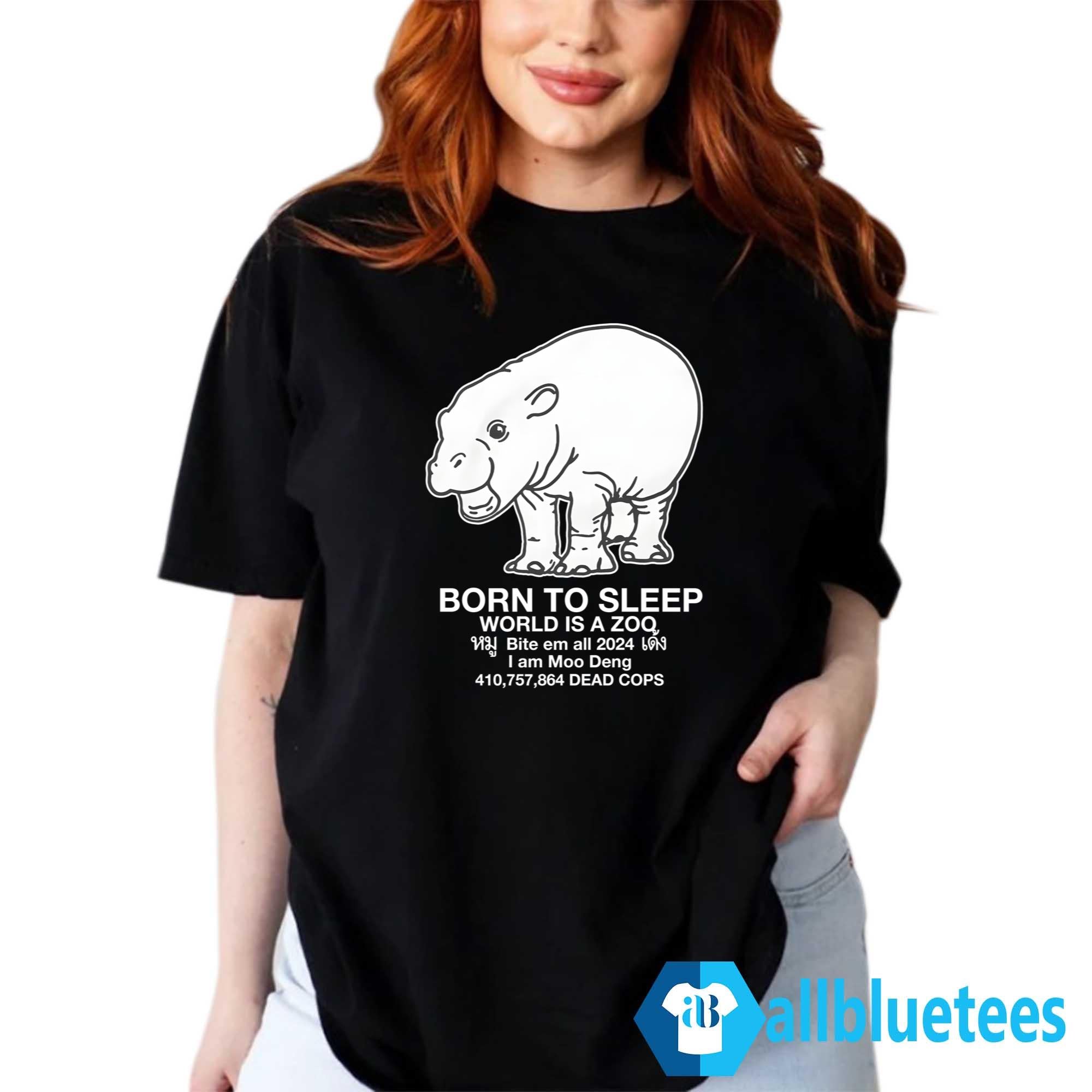 Moo Deng Born to Sleep World Is A Zoo Shirt