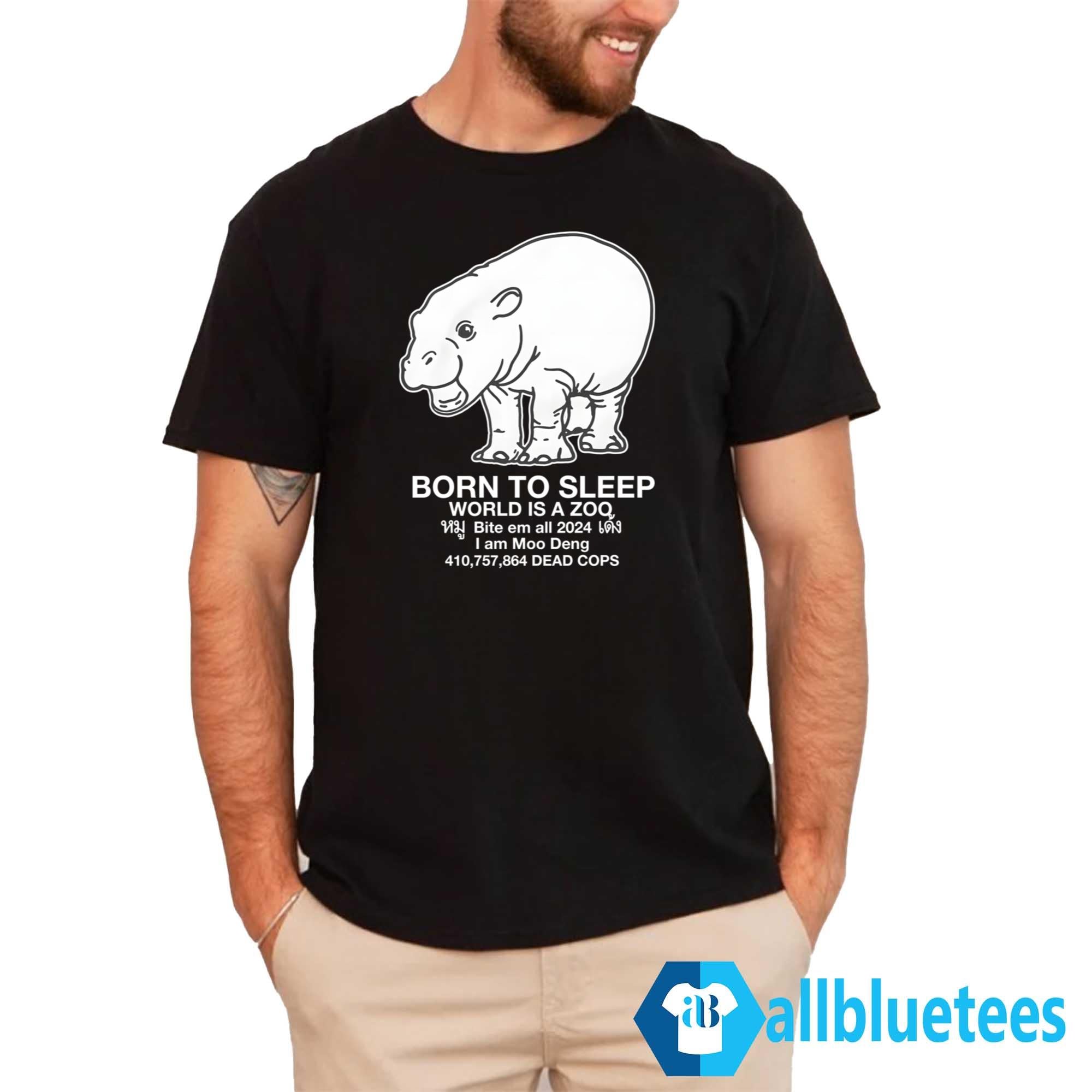 Moo Deng Born to Sleep World Is A Zoo Shirt