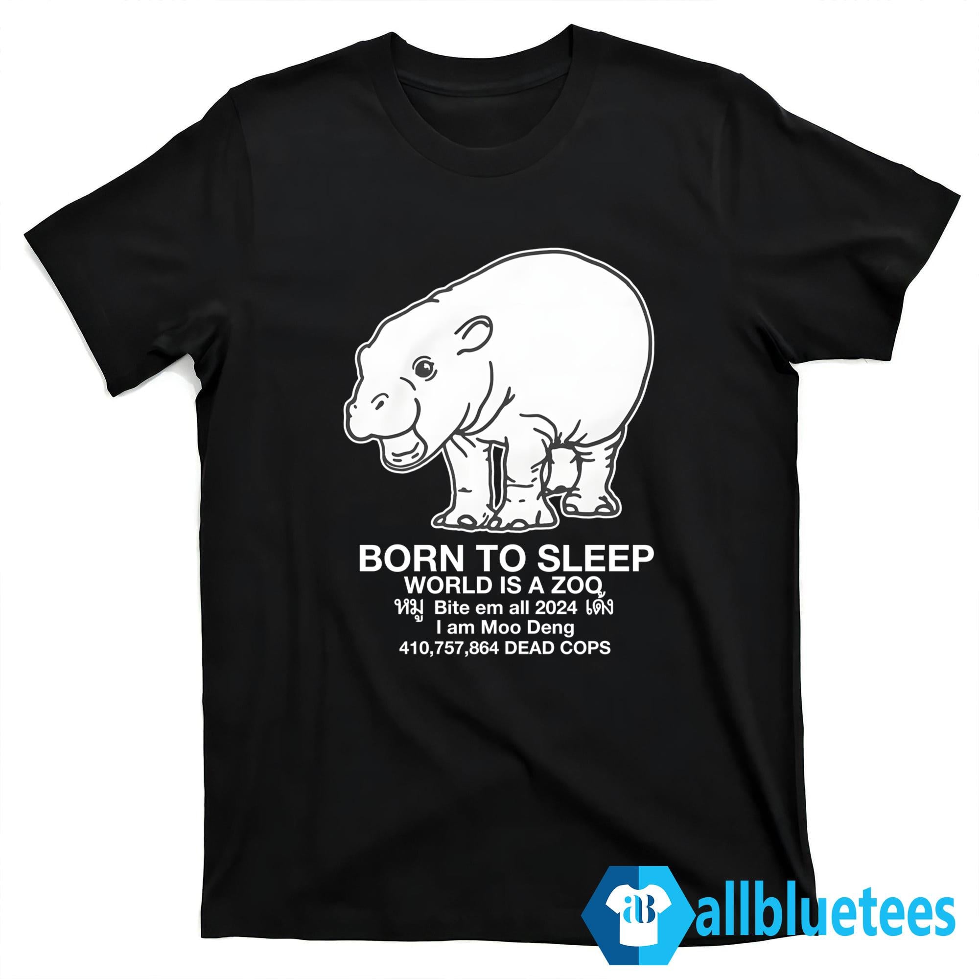 Moo Deng Born to Sleep World Is A Zoo Shirt