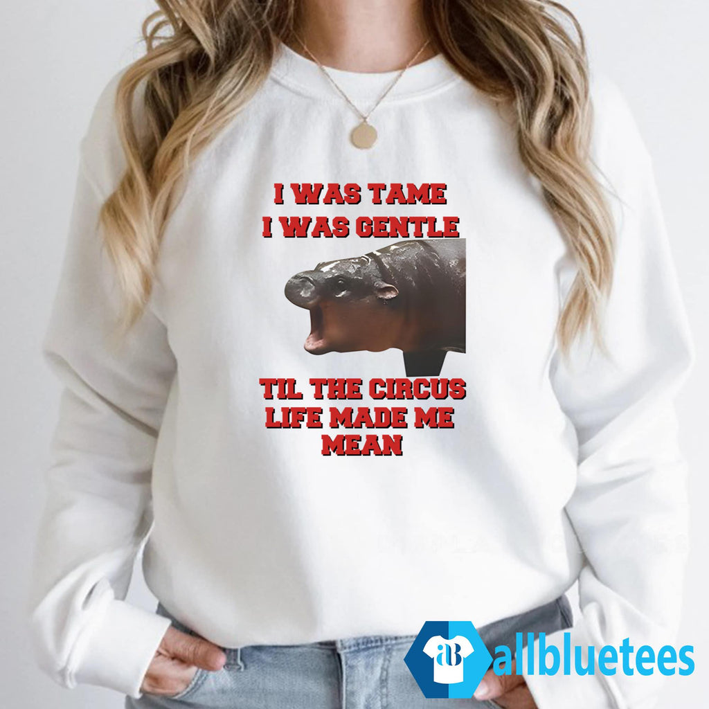 Moo Deng I Was Tame I Was Gentle Til The Circus Life Made Me Mean Shirt