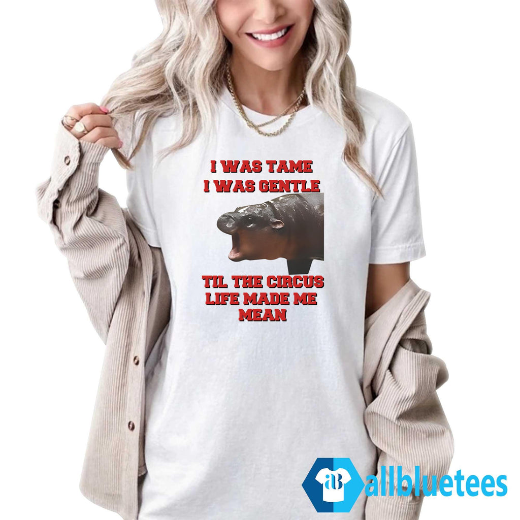 Moo Deng I Was Tame I Was Gentle Til The Circus Life Made Me Mean Shirt